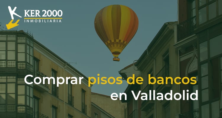 Comprar pisos de bancos en Valladolid.